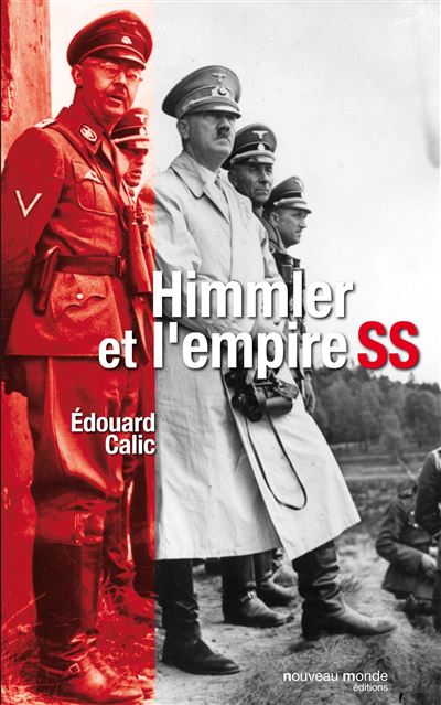 Himmler et l'Empire SS - Edouard Calic