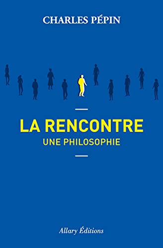 La rencontre, une philosophie - Charles Pépin