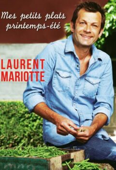 Mes petits plats printemps été - Laurent Mariotte