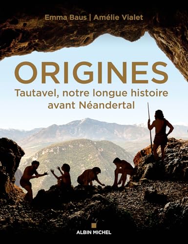 Origines - Tautavel, notre longue histoire avant Néandertal - Emma Baus, Amélie Vialet