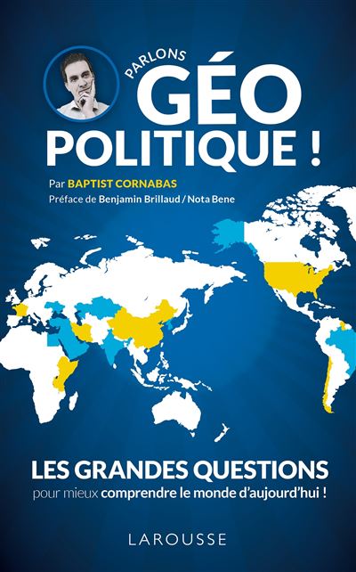 Parlons Géopolitique ! Les Grandes Questions Pour Mieux Comprendre Le Monde D'aujourd'hui - Baptist Cornabas