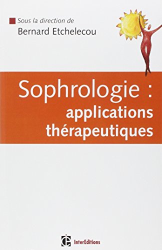 Sophrologie - Applications thérapeutiques - Bernard Etchelecou