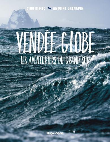 Vendée globe, les aventuriers du grand sud - Antoine Grenapin, Dino Di Meo