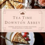 Tea time à Downton Abbey - Scones, muffins et autres douceurs pour goûter à l'anglaise... L'heure du thé - Ysewijn Regula