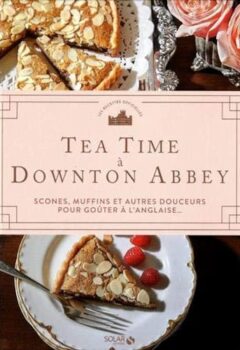 Tea time à Downton Abbey - Scones, muffins et autres douceurs pour goûter à l'anglaise... L'heure du thé - Ysewijn Regula