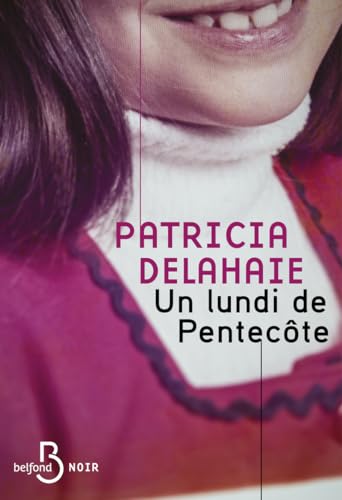 Un lundi de Pentecôte - Une vision intime de l'un des plus terribles faits-divers français - Patricia Delahaie