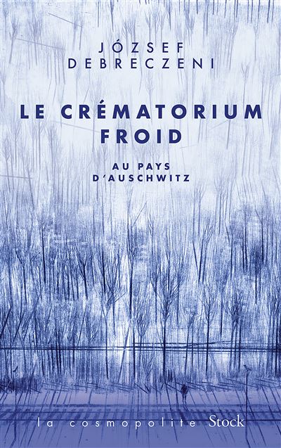 Le crématorium froid - Au Pays d'Auschwitz - Jozsef Debreczeni