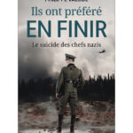 Ils ont préféré en finir - Le suicide des chefs nazis - La première étude en français sur le suicide des dignitaires nazis - Philippe Valode